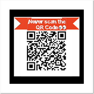 Never scan the QR Code! Posters and Art